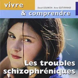 Vivre et comprendre les troubles schizophréniques